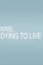 Watch Kris: Dying to Live Movie2k