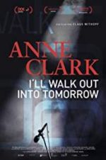 Watch Anne Clark: I\'ll Walk Out Into Tomorrow Movie2k