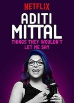 Watch Aditi Mittal: Things They Wouldn\'t Let Me Say Movie2k