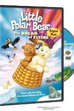 Watch The Little Polar Bear - The Dream of Flying Movie2k