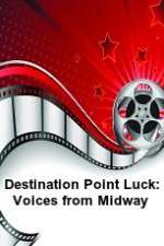 Watch Destination Point Luck: Voices from Midway Movie2k