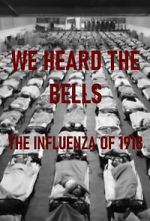 Watch We Heard the Bells: The Influenza of 1918 Movie2k