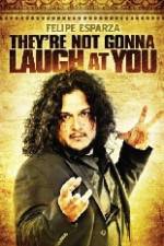 Watch Felipe Esparza The're Not Gonna Laugh At You Movie2k