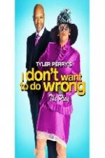 Watch Tyler Perry's I Don't Want to Do Wrong Movie2k