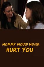 Watch Mommy Would Never Hurt You Movie2k