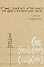 Watch Atomic Fracking in Wyoming: The Story of Project Wagon Wheel Movie2k
