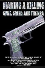 Watch Making a Killing: Guns, Greed, and the NRA Movie2k