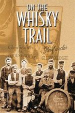Watch On the Whisky Trail: The History of Scotland\'s Famous Drink Movie2k