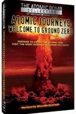 Watch Atomic Journeys Welcome to Ground Zero Movie2k