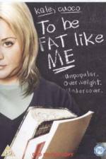 Watch To Be Fat Like Me Movie2k