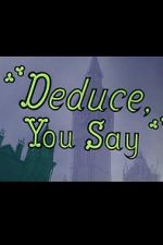 Watch Deduce, You Say (Short 1956) Movie2k