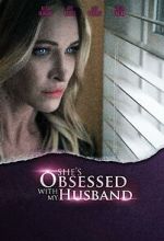 Watch She\'s Obsessed with My Husband Movie2k