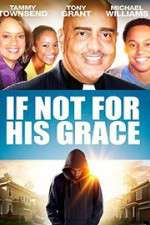 Watch If Not for His Grace Movie2k