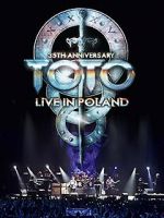 Watch Toto: 35th Anniversary Tour Live in Poland Movie2k