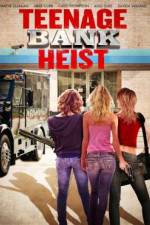 Watch Teenage Bank Heist Movie2k