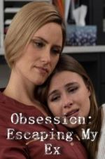 Watch Obsession: Escaping My Ex Movie2k