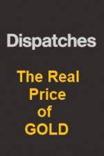 Watch Dispatches The Real Price of Gold Movie2k