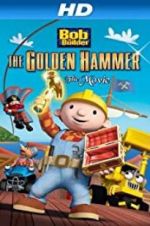 Watch Bob the Builder: The Legend of the Golden Hammer Movie2k