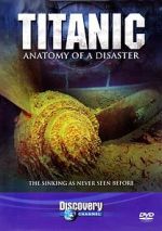 Watch Titanic: Anatomy of a Disaster Movie2k