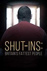 Watch Shut-ins: Britain\'s Fattest People Movie2k