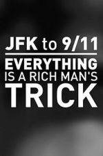 Watch JFK to 9/11: Everything Is a Rich Man\'s Trick Movie2k