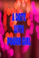 Watch A Date with Power Girl Movie2k