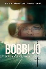 Watch Bobbi Jo: Under the Influence Movie2k