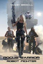 Watch Rogue Warrior: Robot Fighter Movie2k