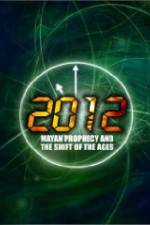 Watch 2012: Mayan Prophecy and the Shift of the Ages Movie2k
