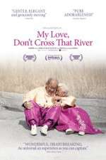 Watch My Love Dont Cross That River Movie2k