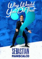 Watch Sebastian Maniscalco: Why Would You Do That? (TV Special 2016) Movie2k
