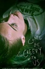 Watch Come Be Creepy With Us Movie2k