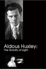 Watch Aldous Huxley The Gravity of Light Movie2k