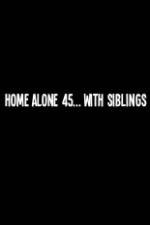 Watch Home Alone 45 With Siblings Movie2k