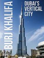 Watch Burj Khalifa: Dubai's Vertical City Movie2k