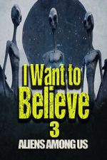 Watch I Want to Believe 3: Aliens Among Us Movie2k