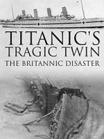 Watch Titanic\'s Tragic Twin: The Britannic Disaster Movie2k