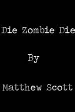 Watch Die, Zombie, Die Movie2k