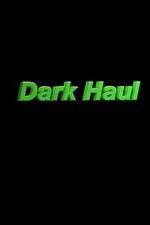 Watch Dark Haul Movie2k