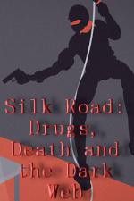 Watch Silk Road Drugs Death and the Dark Web Movie2k