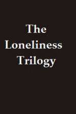 Watch The Lonliness Trilogy Movie2k