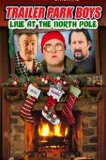 Watch Trailer Park Boys: Live at the North Pole Movie2k