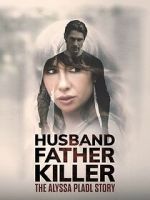 Watch Husband, Father, Killer: The Alyssa Pladl Story Movie2k