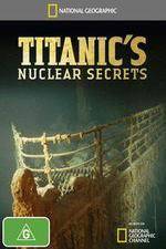 Watch National Geographic Titanics Nuclear Secrets Movie2k