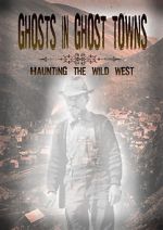 Watch Ghosts in Ghost Towns: Haunting the Wild West Movie2k