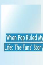 Watch When Pop Ruled My Life: The Fans' Story Movie2k