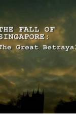 Watch The Fall Of Singapore: The Great Betrayal Movie2k