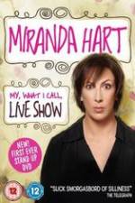 Watch Miranda Hart - My, What I Call, Live Show Movie2k