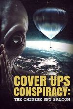 Watch Cover Ups Conspiracy: The Chinese Spy Balloon Movie2k