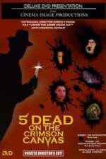 Watch 5 Dead on the Crimson Canvas Movie2k